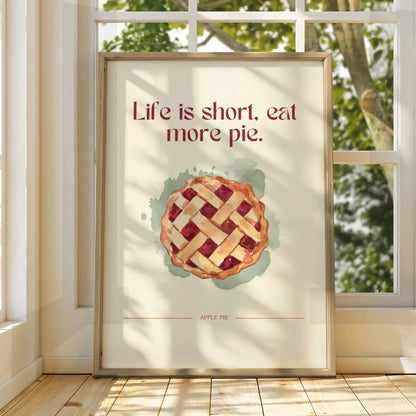 Apple Pie Kitchen Wall Art, Life Is Short Eat More Pie Quote Print, Food Poster