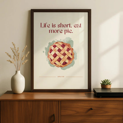 Apple Pie Kitchen Wall Art, Life Is Short Eat More Pie Quote Print, Food Poster